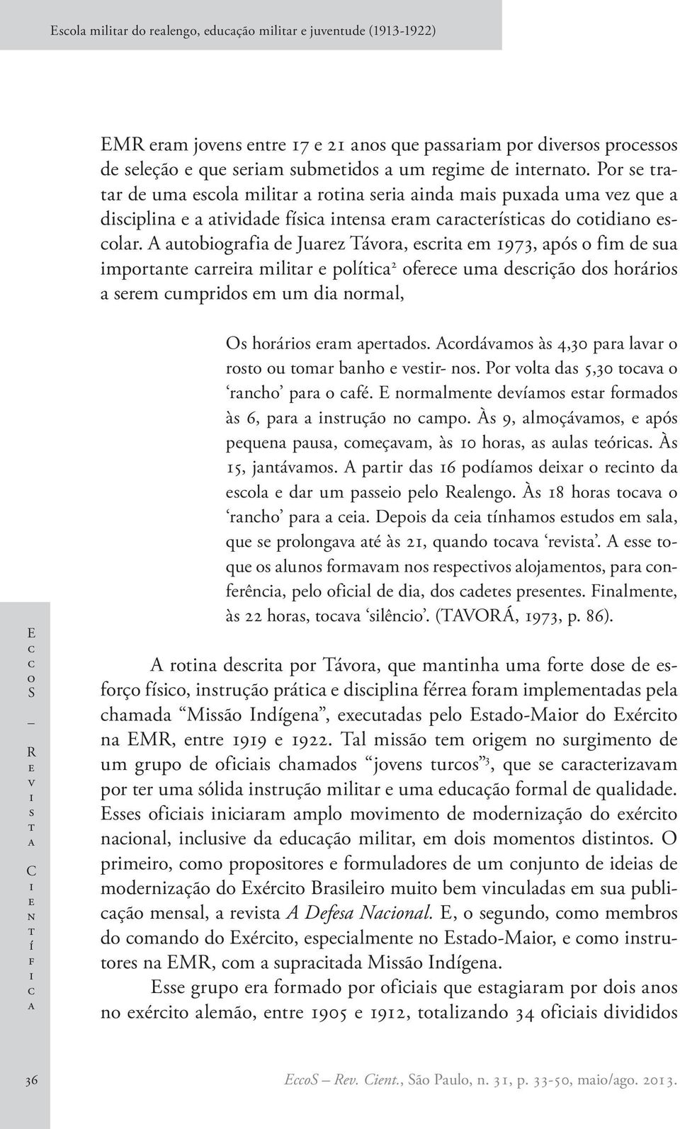 E nrmlmn dvím r frmd à 6, pr nruçã n mp. À 9, lmçávm, pó pqun pu, mçvm, à 10 hr, ul ór. À 15, jnávm. A prr d 16 pdím dxr rn d l dr um p pl Rlng. À 18 hr v rnh pr.