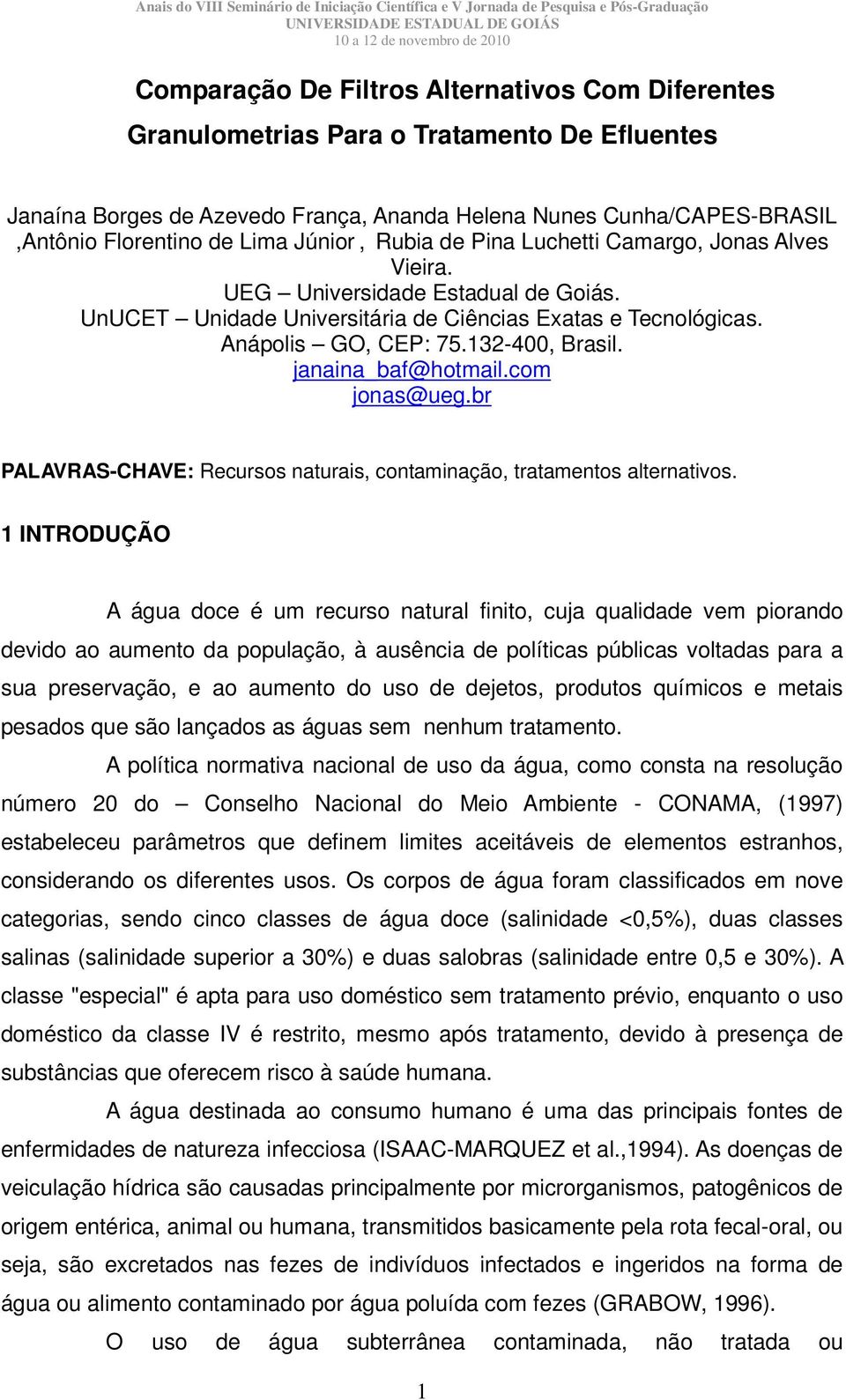 janaina_baf@hotmail.com jonas@ueg.br PALAVRAS-CHAVE: Recursos naturais, contaminação, tratamentos alternativos.