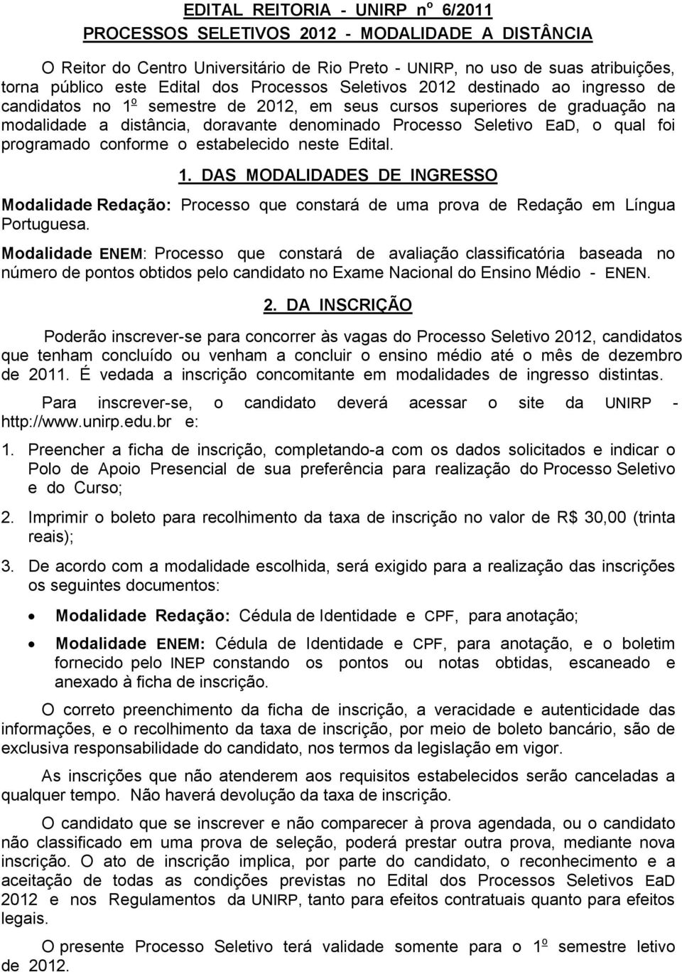 qual foi programado conforme o estabelecido neste Edital. 1. DAS MODALIDADES DE INGRESSO Modalidade Redação: Processo que constará de uma prova de Redação em Língua Portuguesa.