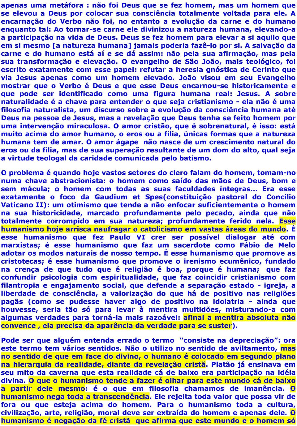 Deus se fez homem para elevar a si aquilo que em si mesmo [a natureza humana] jamais poderia fazê-lo por si.