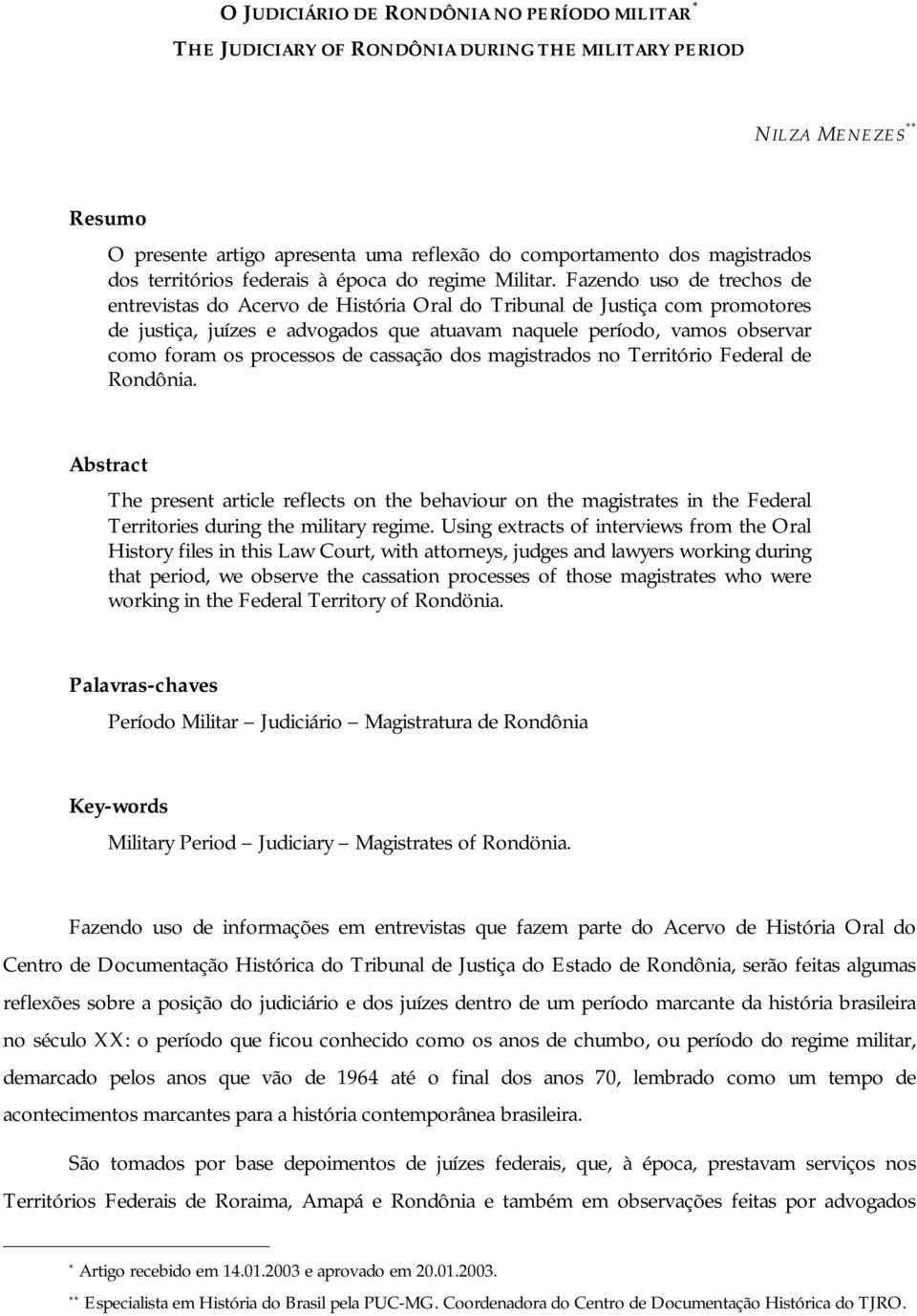 Fazendo uso de trechos de entrevistas do Acervo de História Oral do Tribunal de Justiça com promotores de justiça, juízes e advogados que atuavam naquele período, vamos observar como foram os