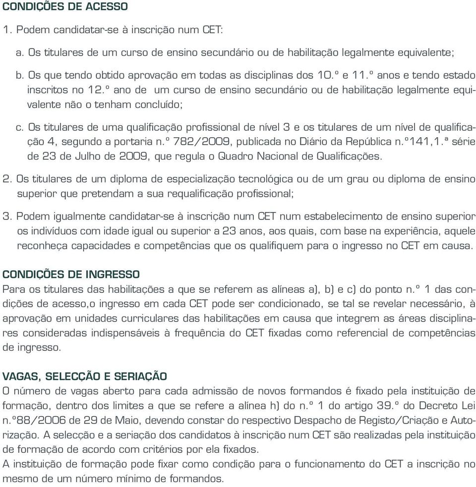 º ano de um curso de ensino secundário ou de habilitação legalmente equivalente não o tenham concluído; c.