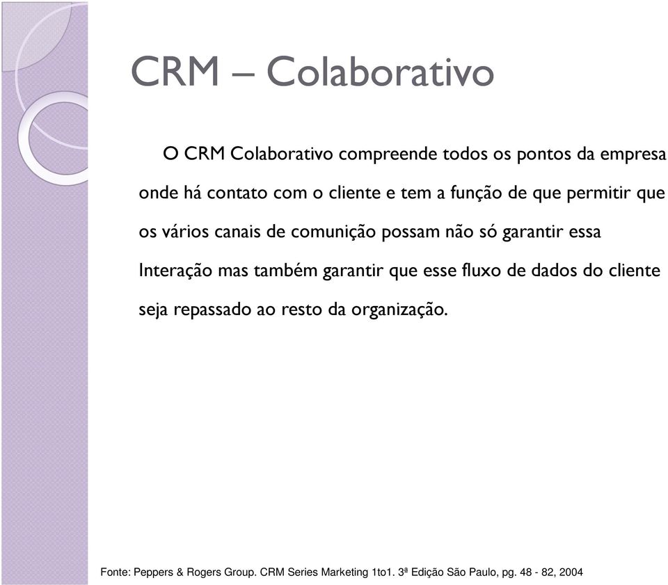 essa Interação mas também garantir que esse fluxo de dados do cliente seja repassado ao resto da