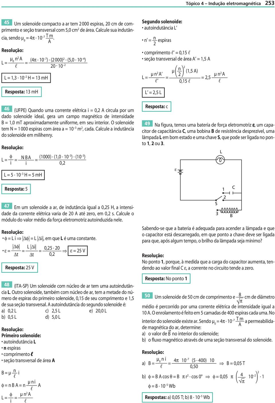 n 2 46 (UFPE) Quando uma corrente elétrca,2 crcula por um dado solenode deal, gera um campo magnétco de ntensdade 1, mt aproxmadamente unforme, em seu nteror.