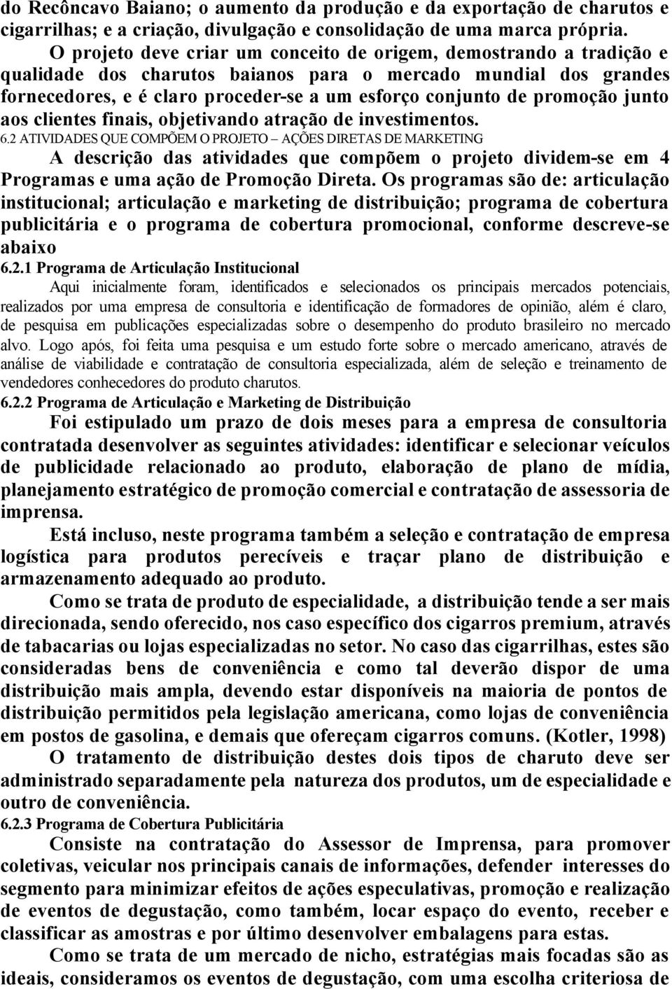 promoção junto aos clientes finais, objetivando atração de investimentos. 6.