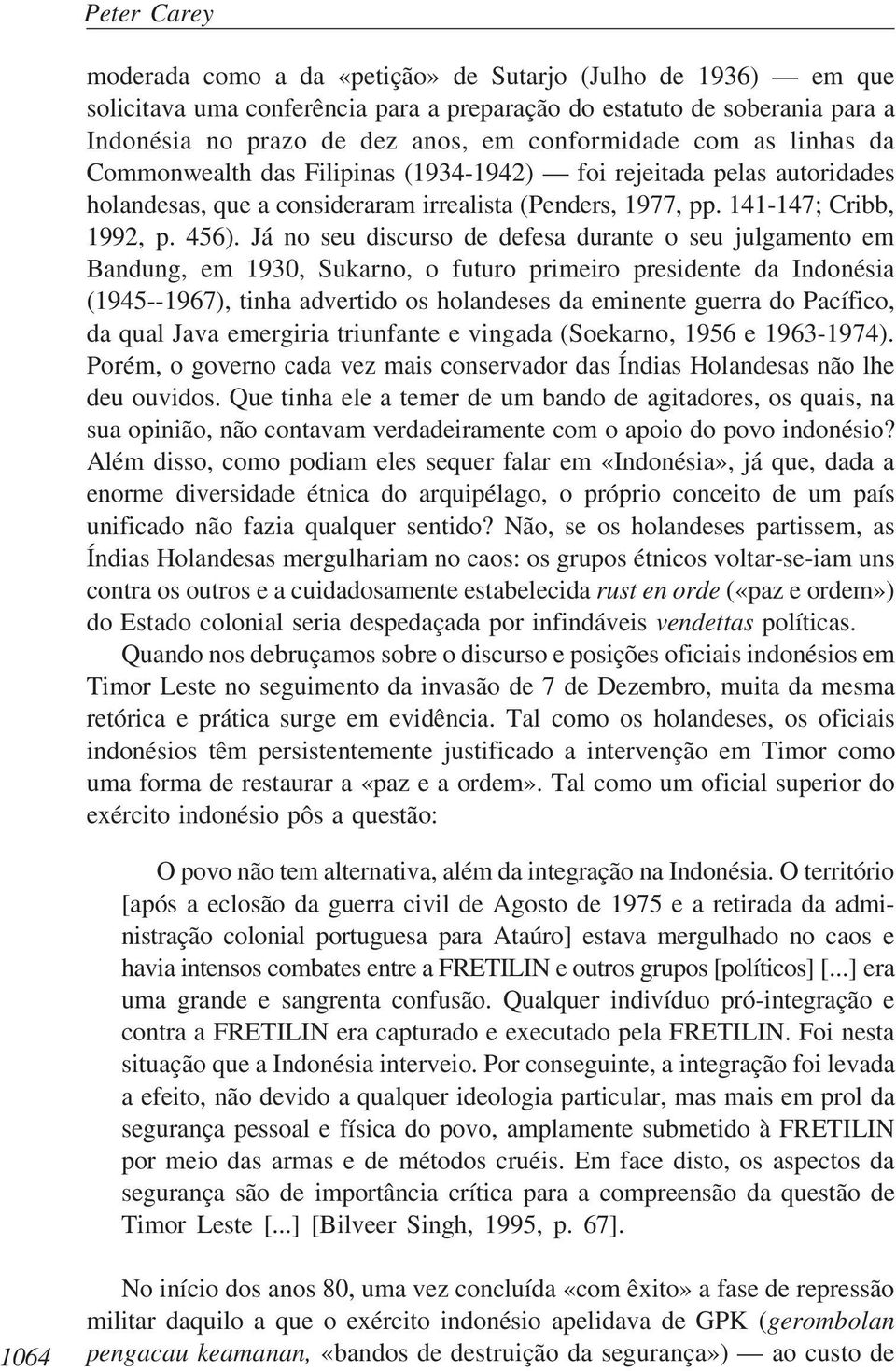 Já no seu discurso de defesa durante o seu julgamento em Bandung, em 1930, Sukarno, o futuro primeiro presidente da Indonésia (1945--1967), tinha advertido os holandeses da eminente guerra do