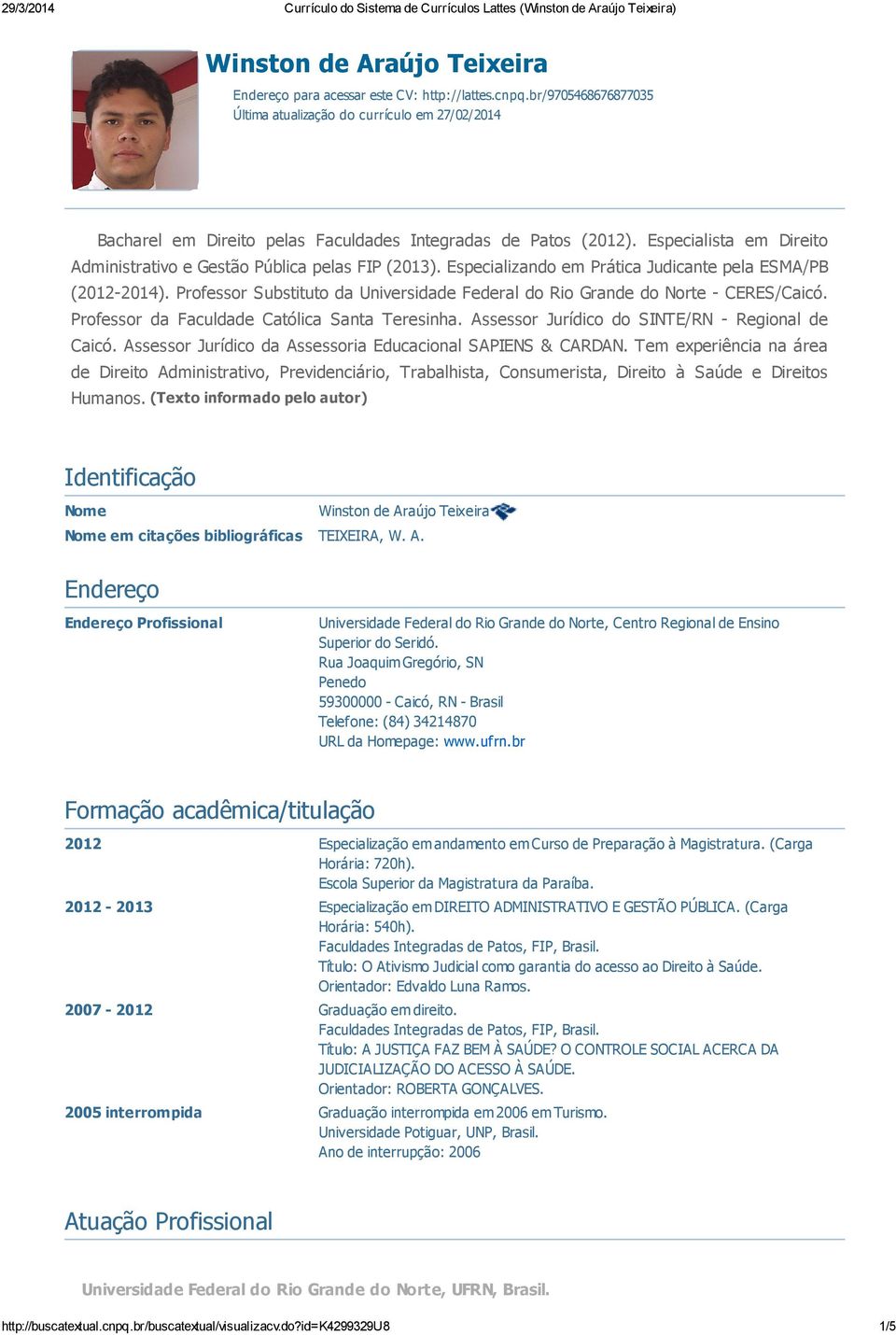 Especialista em Direito Administrativo e Gestão Pública pelas FIP (2013). Especializando em Prática Judicante pela ESMA/PB (2012-2014).