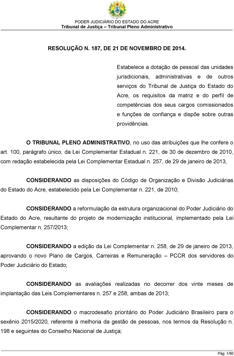 seus cargos comissionados e funções de confiança e dispõe sobre outras providências. O TRIBUNAL PLENO ADMINISTRATIVO, no uso das atribuições que lhe confere o art.