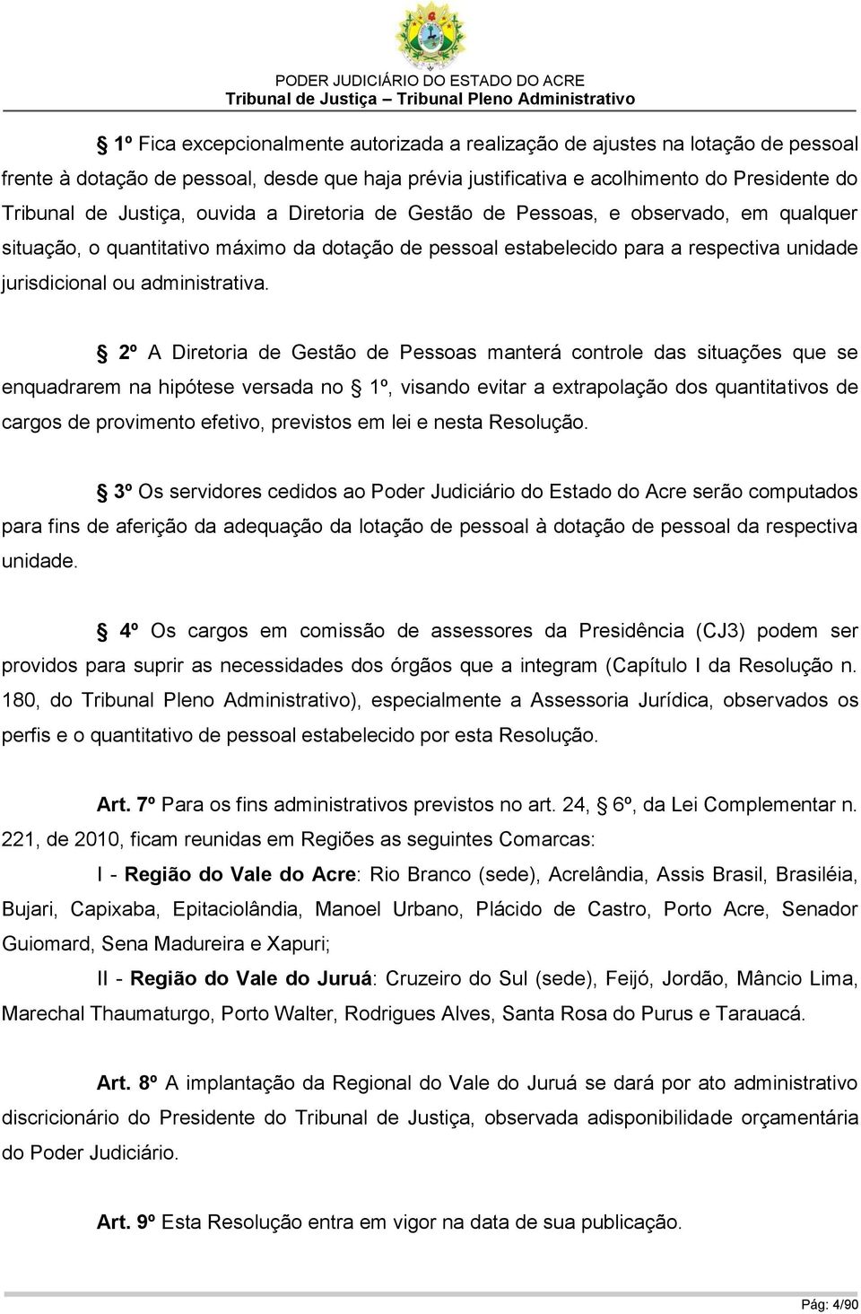 pessoal estabelecido para a respectiva unidade jurisdicional ou administrativa.