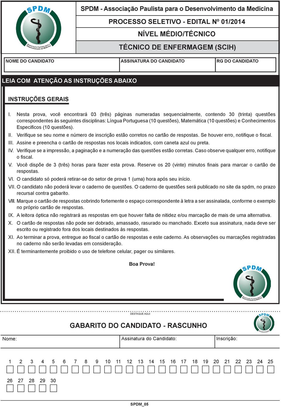 Nesta prova, você encontrará 03 (três) páginas numeradas sequencialmente, contendo 30 (trinta) questões correspondentes às seguintes disciplinas: Língua Portuguesa (10 questões), Matemática (10