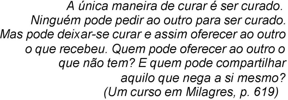 Mas pode deixar-se curar e assim oferecer ao outro o que recebeu.