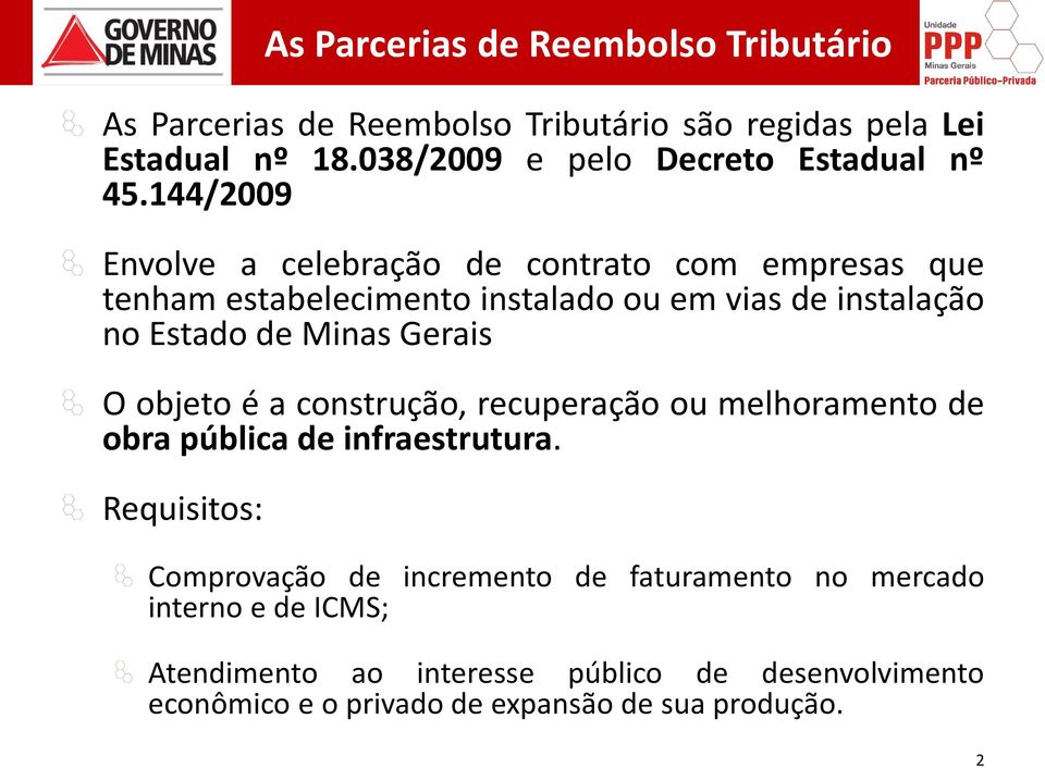 144/2009 Envolve a celebração de contrato com empresas que tenham estabelecimento instalado ou em vias de instalação no Estado de Minas