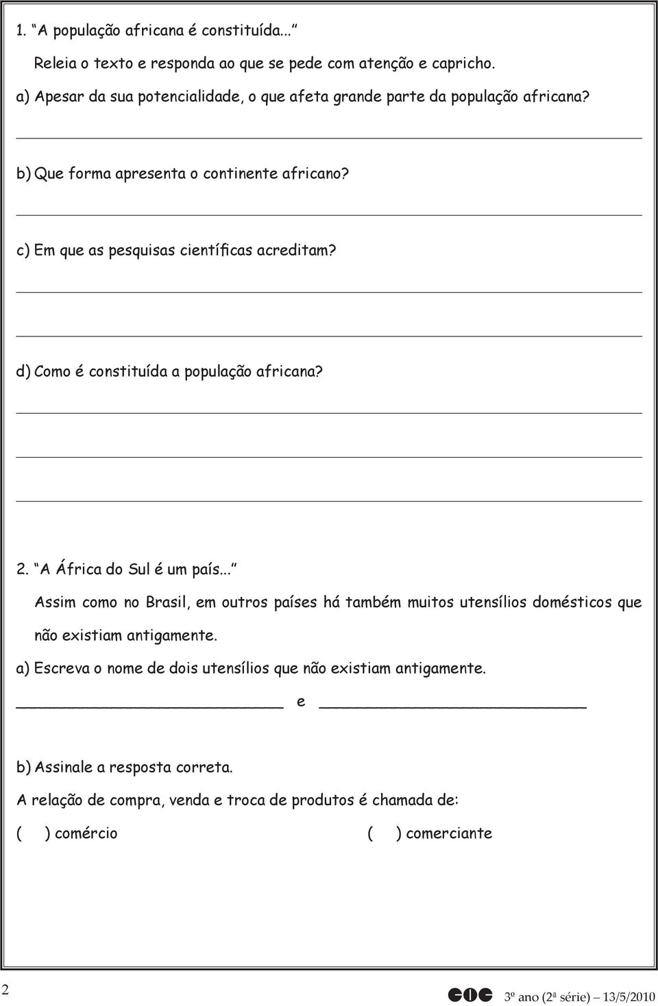 c) Em que as pesquisas científicas acreditam? d) Como é constituída a população africana? 2. A África do Sul é um país.