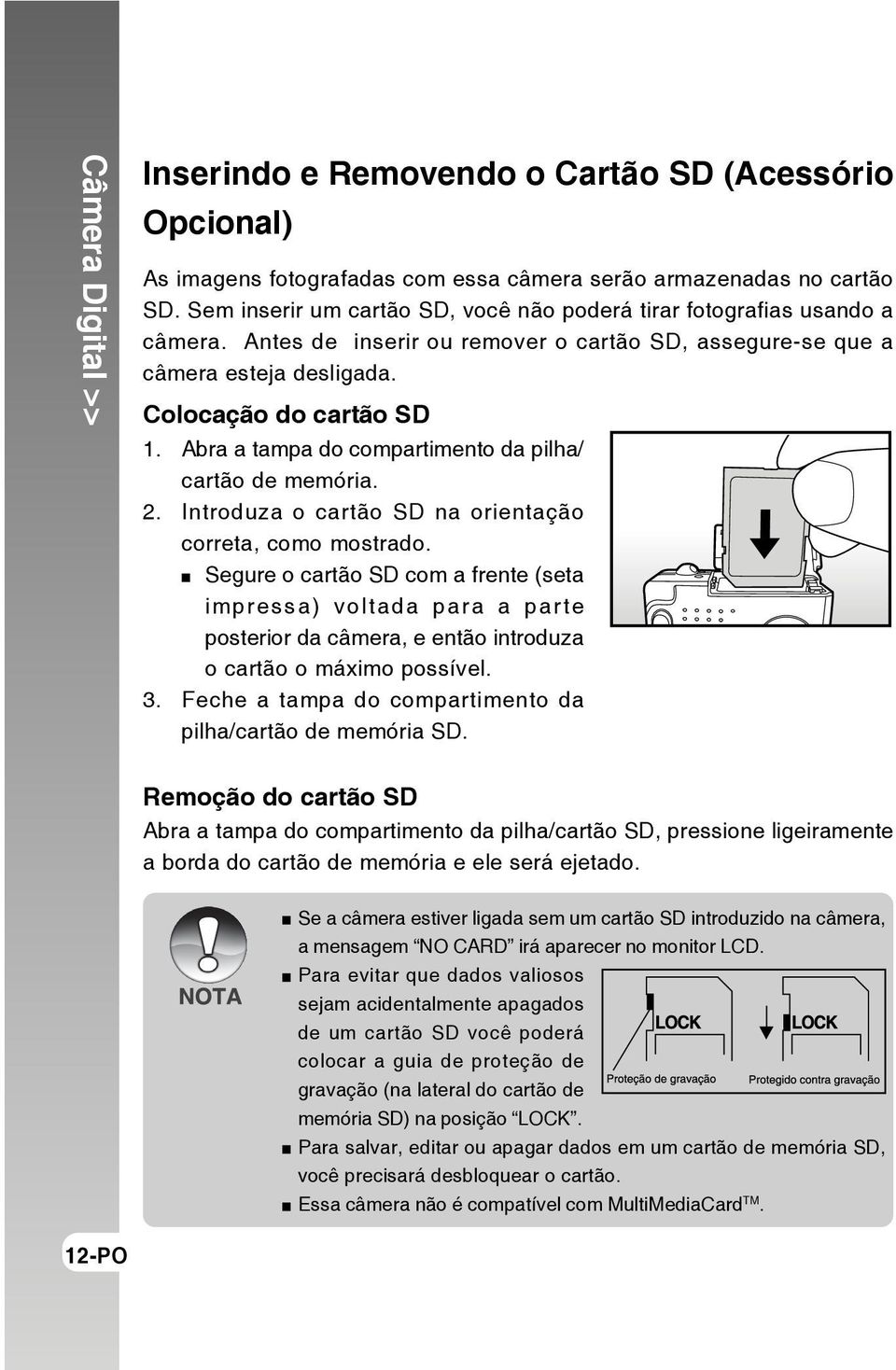 Abra a tampa do compartimento da pilha/ cartão de memória. 2. Introduza o cartão SD na orientação correta, como mostrado.