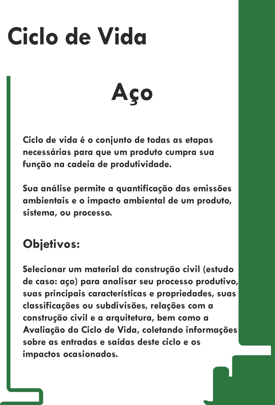 Objetivos: Selecionar um material da construção civil (estudo de caso: aço) para analisar seu processo produtivo, suas principais características e