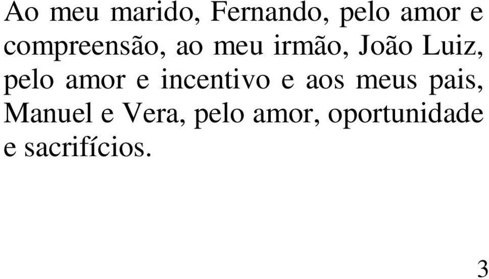 amor e incentivo e aos meus pais, Manuel e