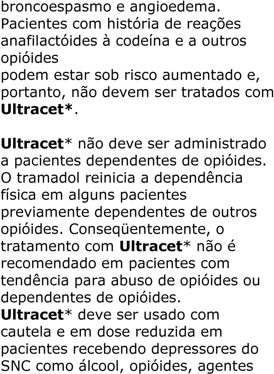 Ultracet*. Ultracet* não deve ser administrado a pacientes dependentes de opióides.