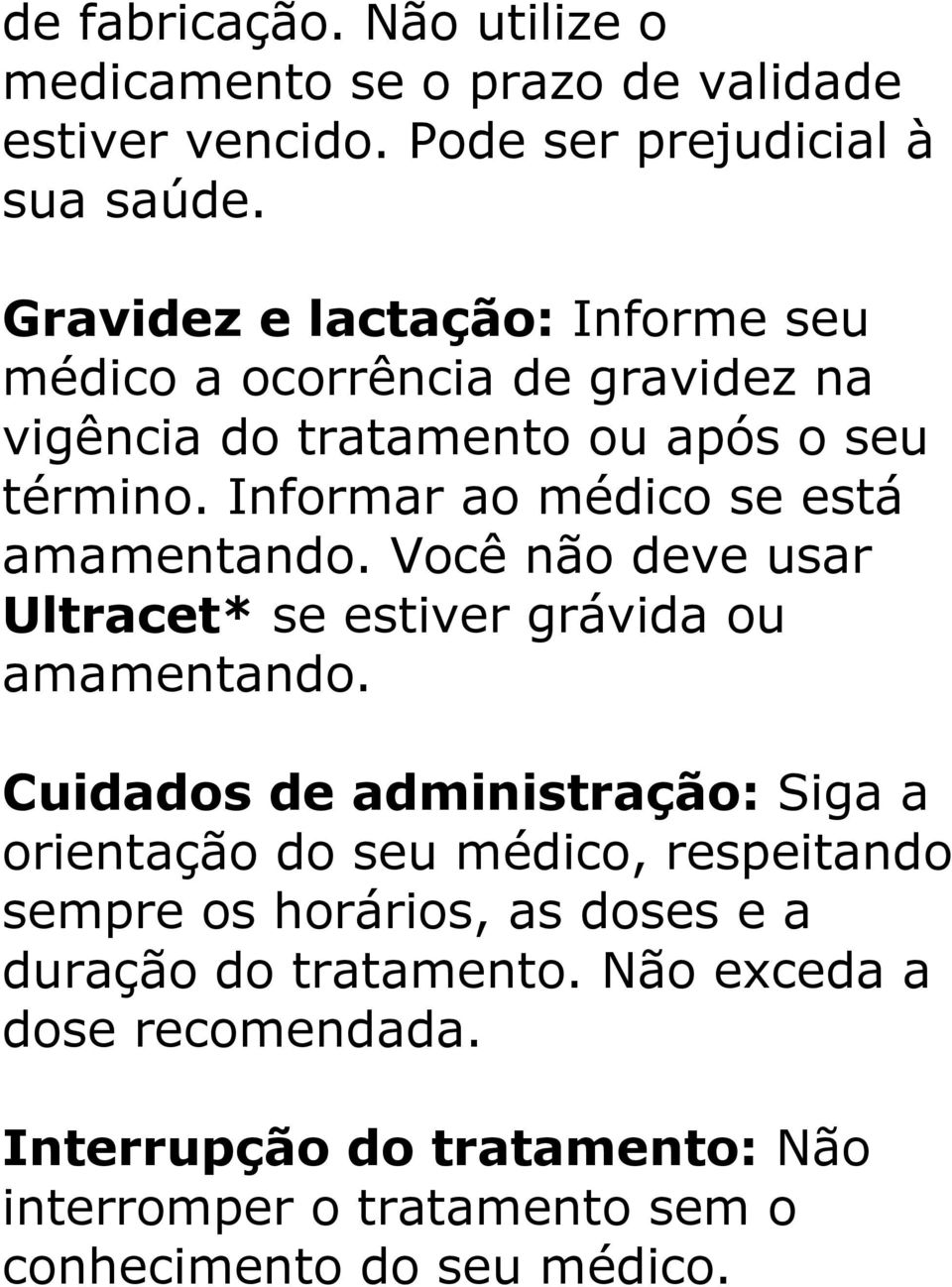 Informar ao médico se está amamentando. Você não deve usar Ultracet* se estiver grávida ou amamentando.