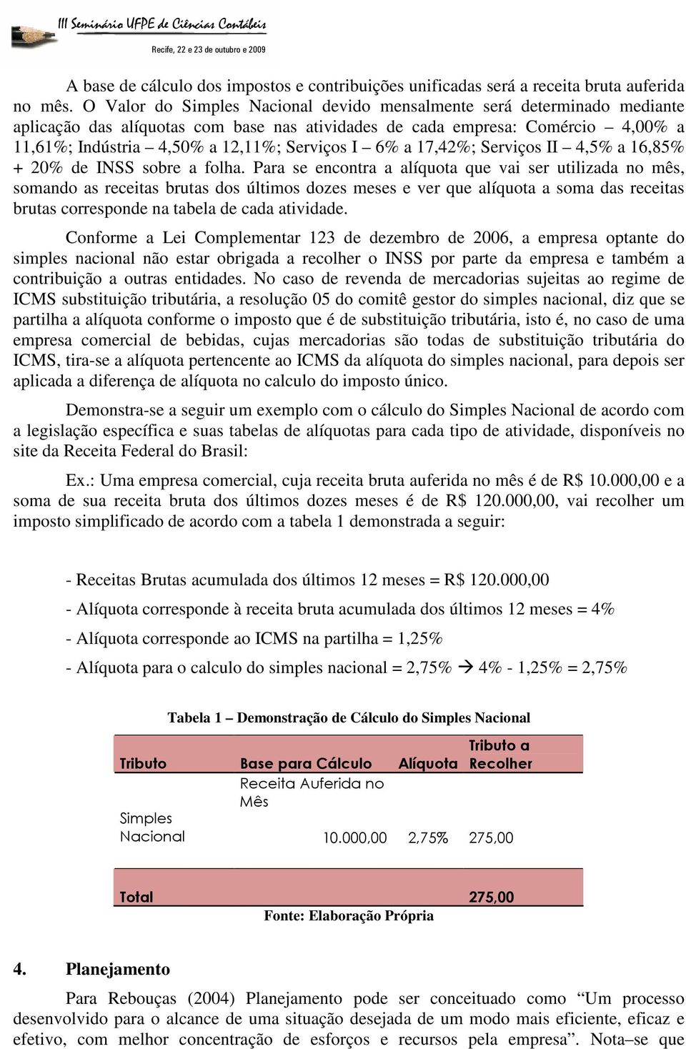 6% a 17,42%; Serviços II 4,5% a 16,85% + 20% de INSS sobre a folha.