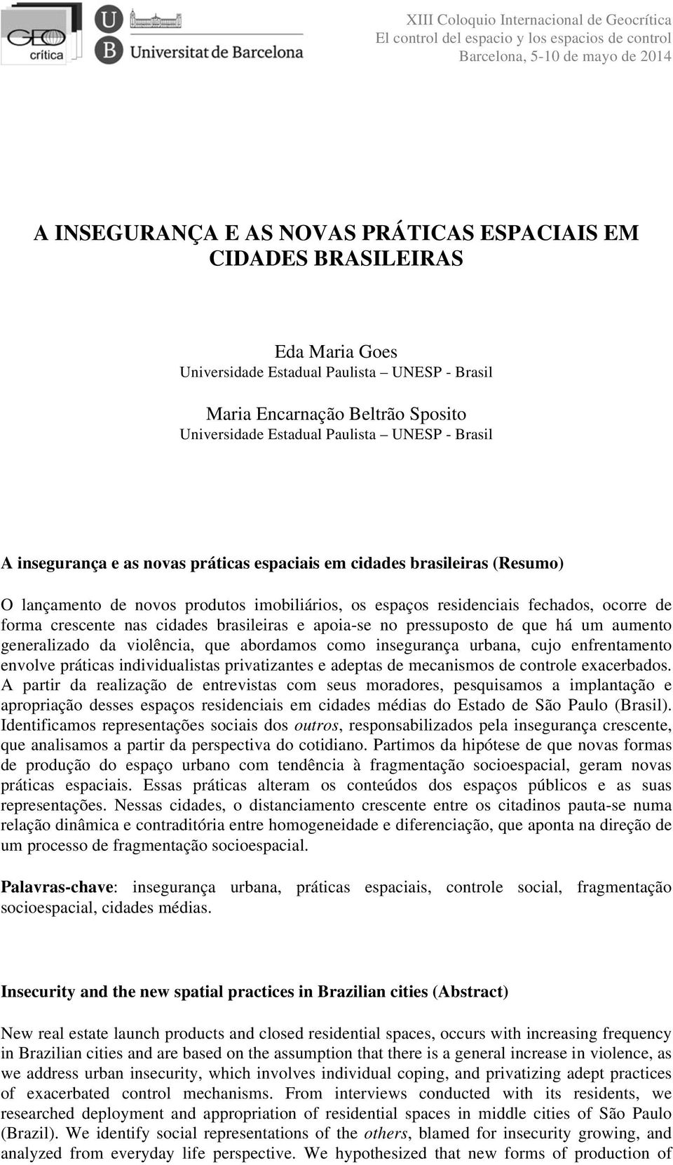 brasileiras e apoia-se no pressuposto de que há um aumento generalizado da violência, que abordamos como insegurança urbana, cujo enfrentamento envolve práticas individualistas privatizantes e