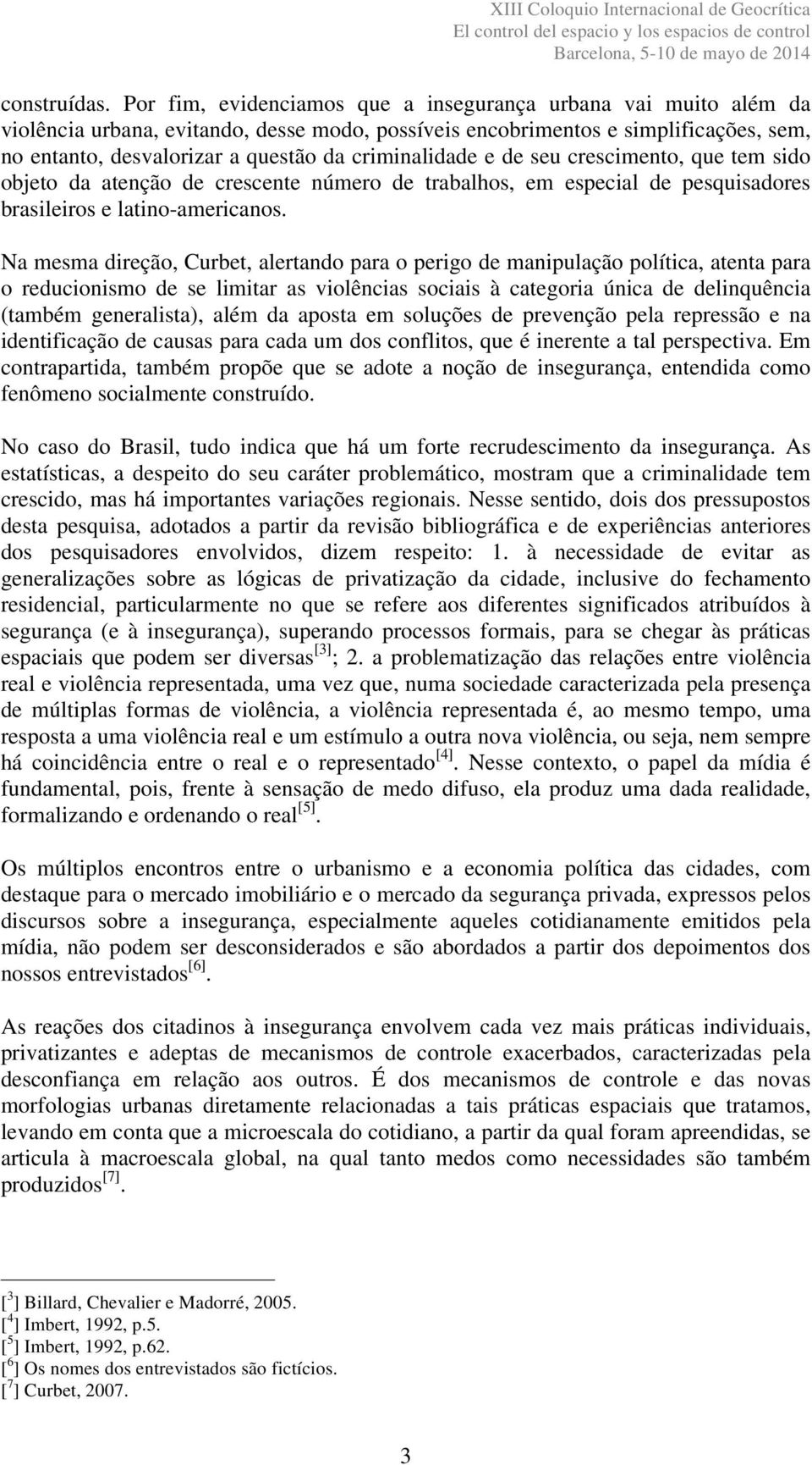 criminalidade e de seu crescimento, que tem sido objeto da atenção de crescente número de trabalhos, em especial de pesquisadores brasileiros e latino-americanos.