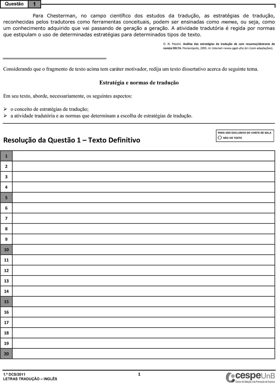 Pezzini. Análise das estratégias de tradução de cem resumos/abstracts da revista DELTA. Florianópolis, 00. In: Internet <www.pget.ufsc.br> (com adaptações).