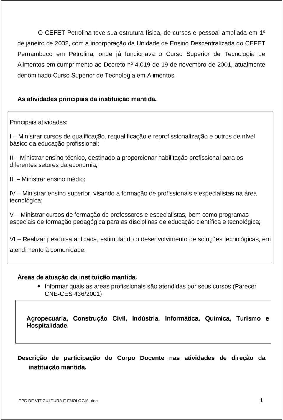 As atividades principais da instituição mantida.