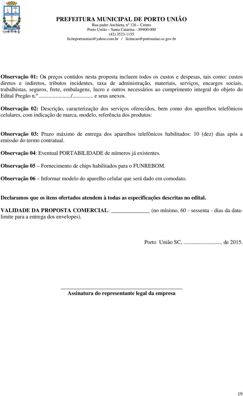 Observação 02: Descrição, caracterização dos serviços oferecidos, bem como dos aparelhos telefônicos celulares, com indicação de marca, modelo, referência dos produtos: Observação 03: Prazo máximo de