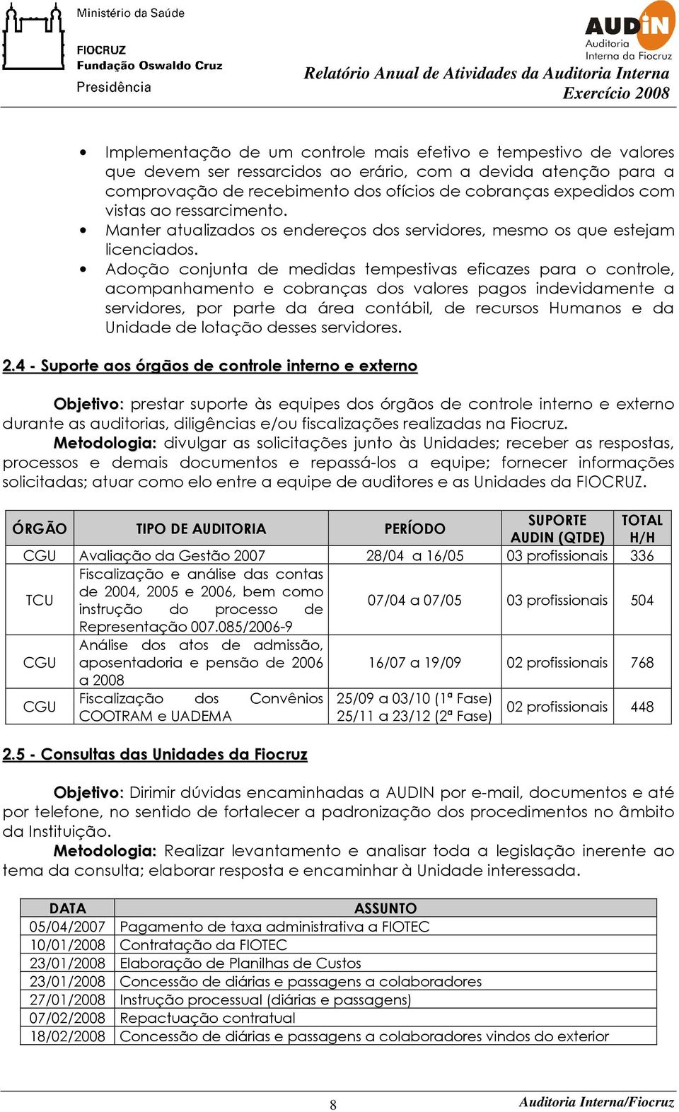 Adoção conjunta de medidas tempestivas eficazes para o controle, acompanhamento e cobranças dos valores pagos indevidamente a servidores, por parte da área contábil, de recursos Humanos e da Unidade