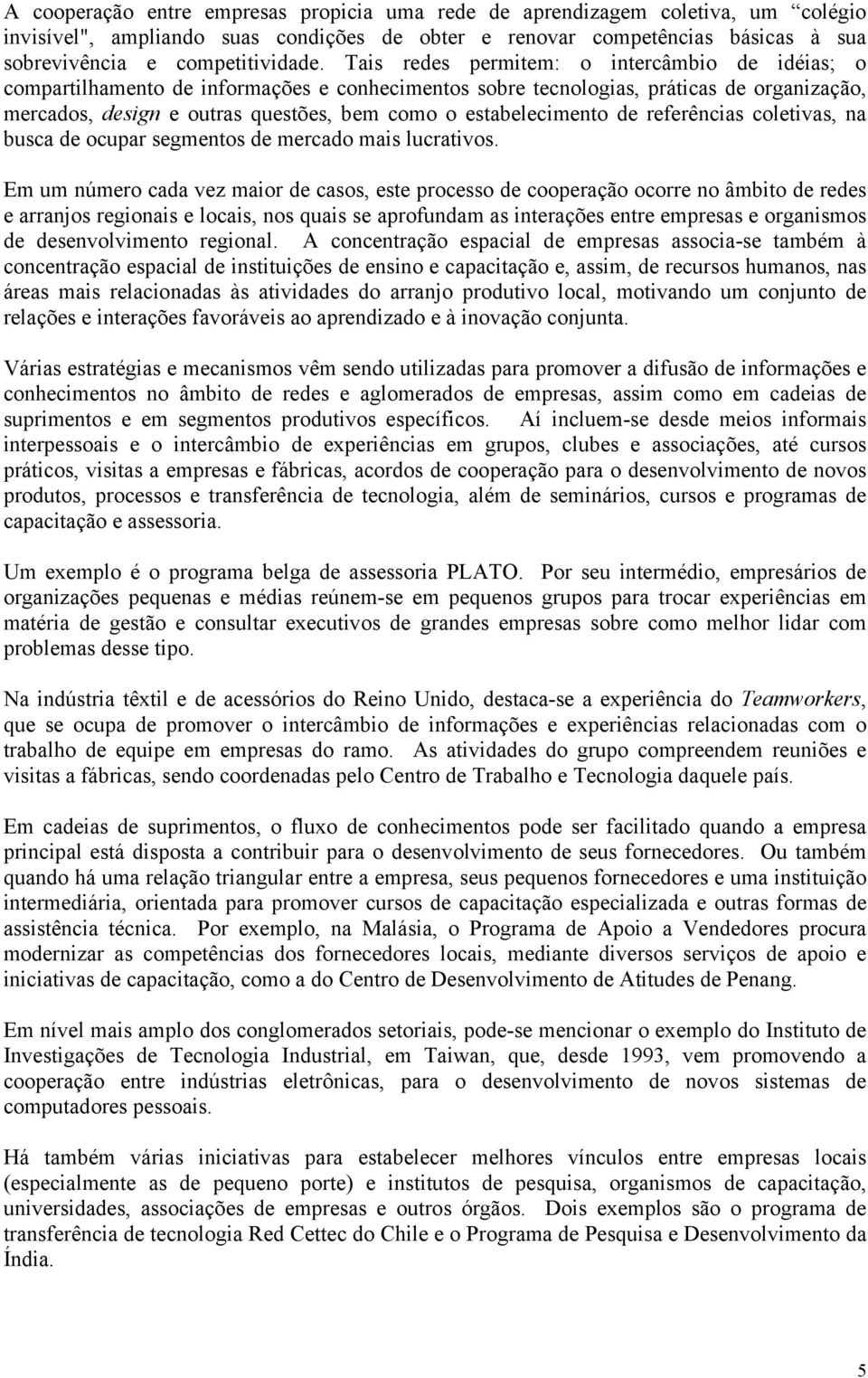 estabelecimento de referências coletivas, na busca de ocupar segmentos de mercado mais lucrativos.