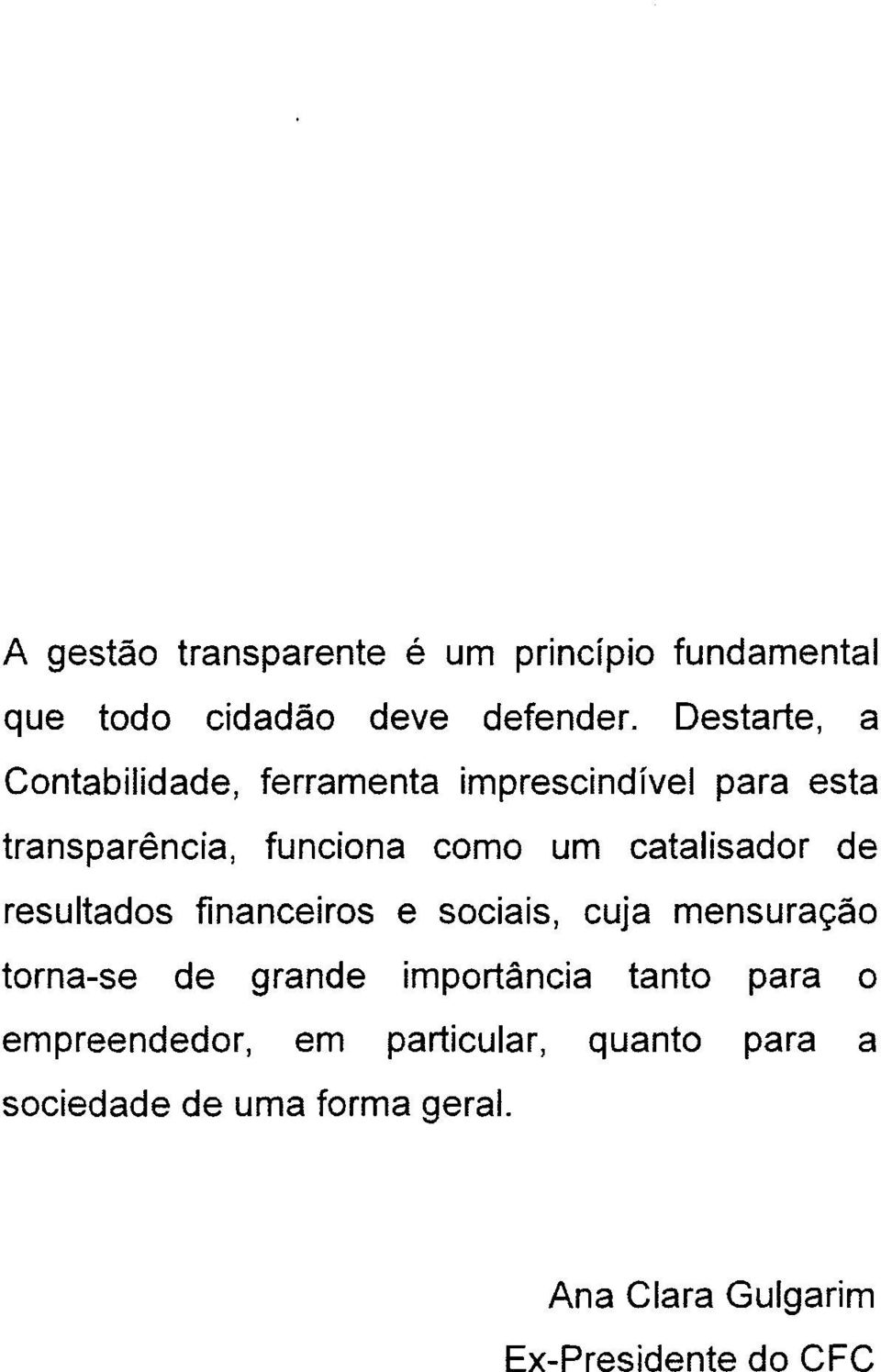 catalisador de resultados financeiros e sociais, cuja mensuração torna-se de grande importância