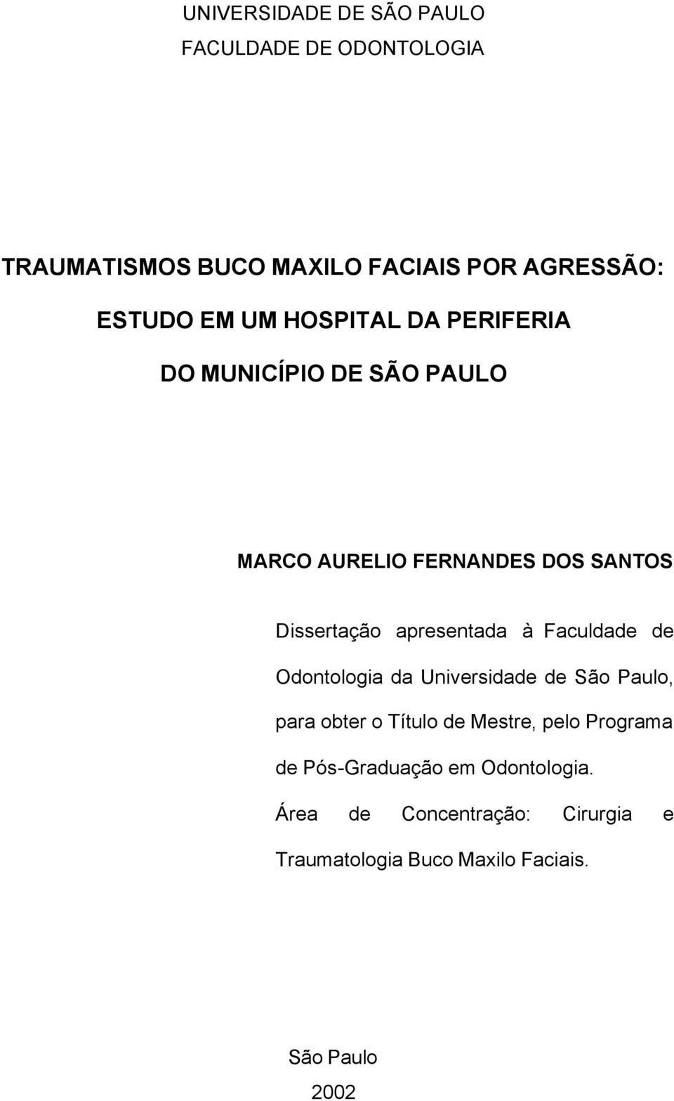 apresentada à Faculdade de Odontologia da Universidade de São Paulo, para obter o Título de Mestre, pelo