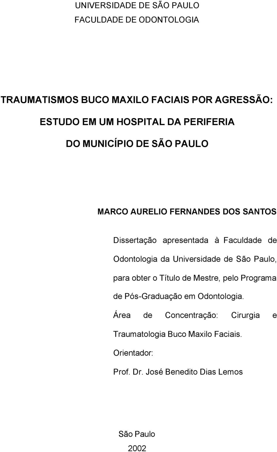 Odontologia da Universidade de São Paulo, para obter o Título de Mestre, pelo Programa de Pós-Graduação em Odontologia.