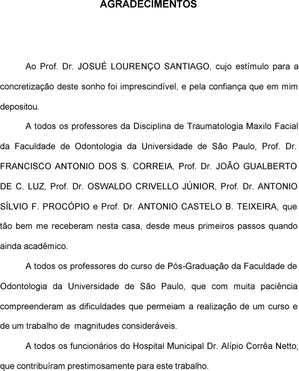 LUZ, Prof. Dr. OSWALDO CRIVELLO JÚNIOR, Prof. Dr. ANTONIO SÍLVIO F. PROCÓPIO e Prof. Dr. ANTONIO CASTELO B.