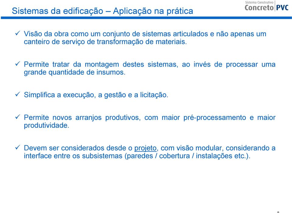 Simplifica a execução, a gestão e a licitação. Permite novos arranjos produtivos, com maior pré-processamento e maior produtividade.