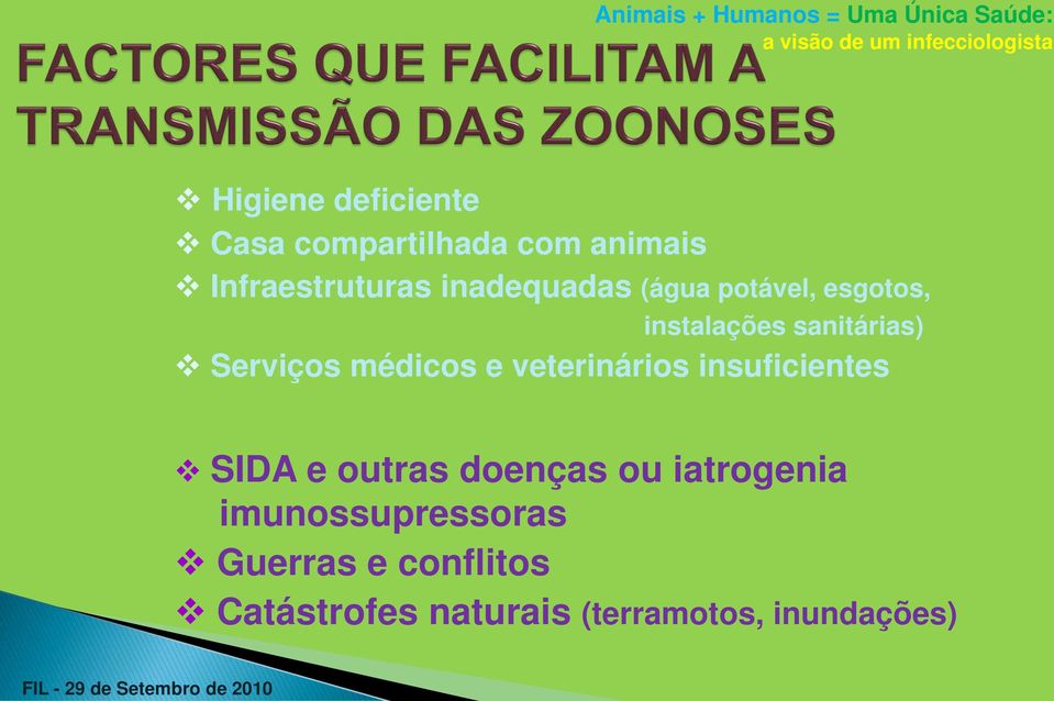 insuficientes SIDA e outras doenças ou iatrogenia imunossupressoras Guerras e