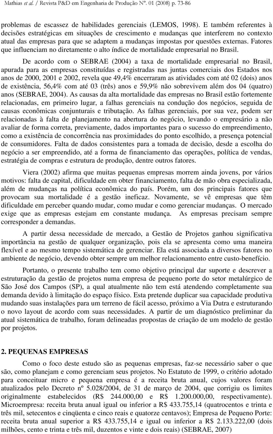 Fatores que influenciam no diretamente o alto índice de mortalidade empresarial no Brasil.