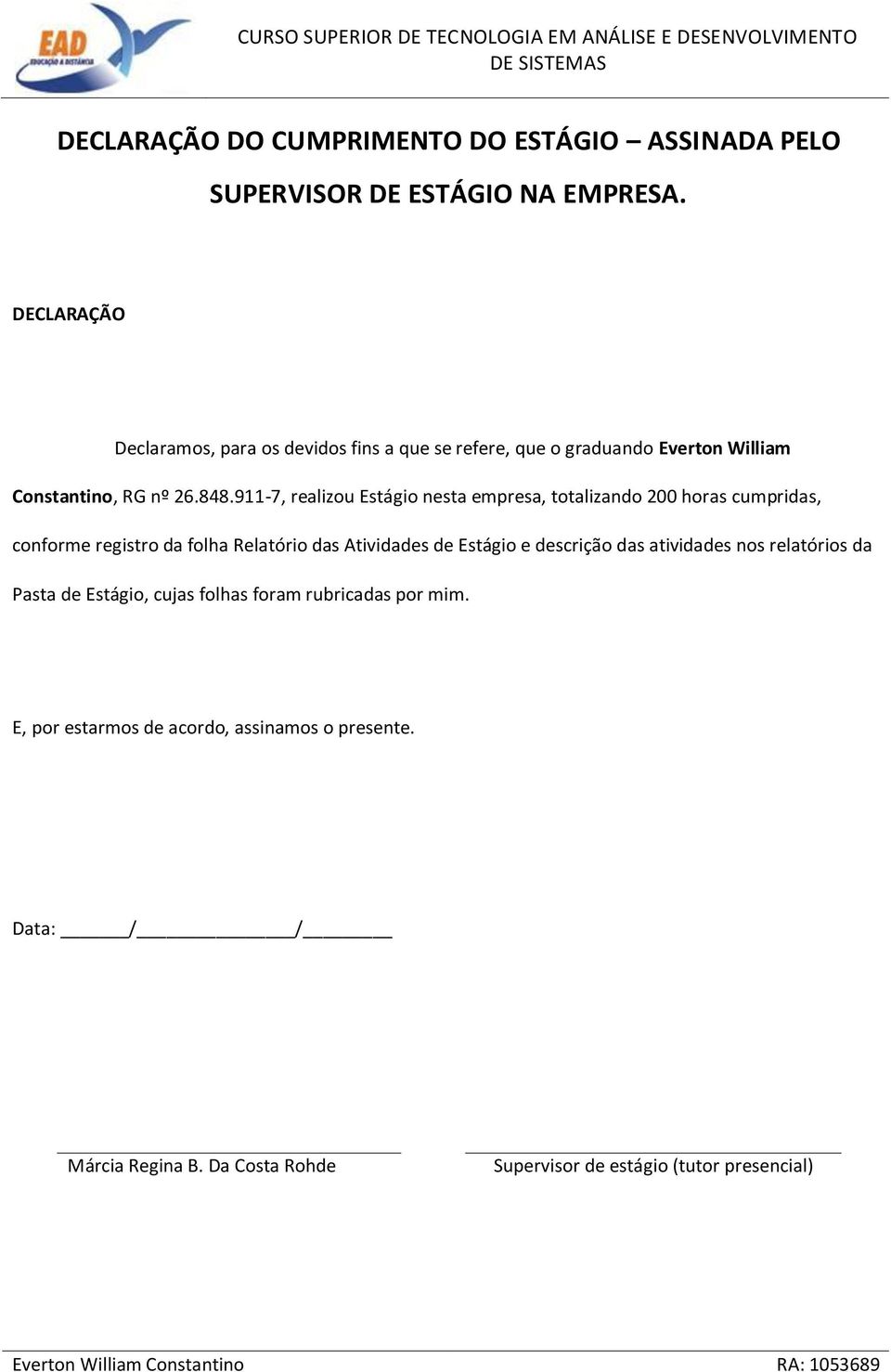 911-7, realizou Estágio nesta empresa, totalizando 200 horas cumpridas, conforme registro da folha Relatório das Atividades de Estágio e