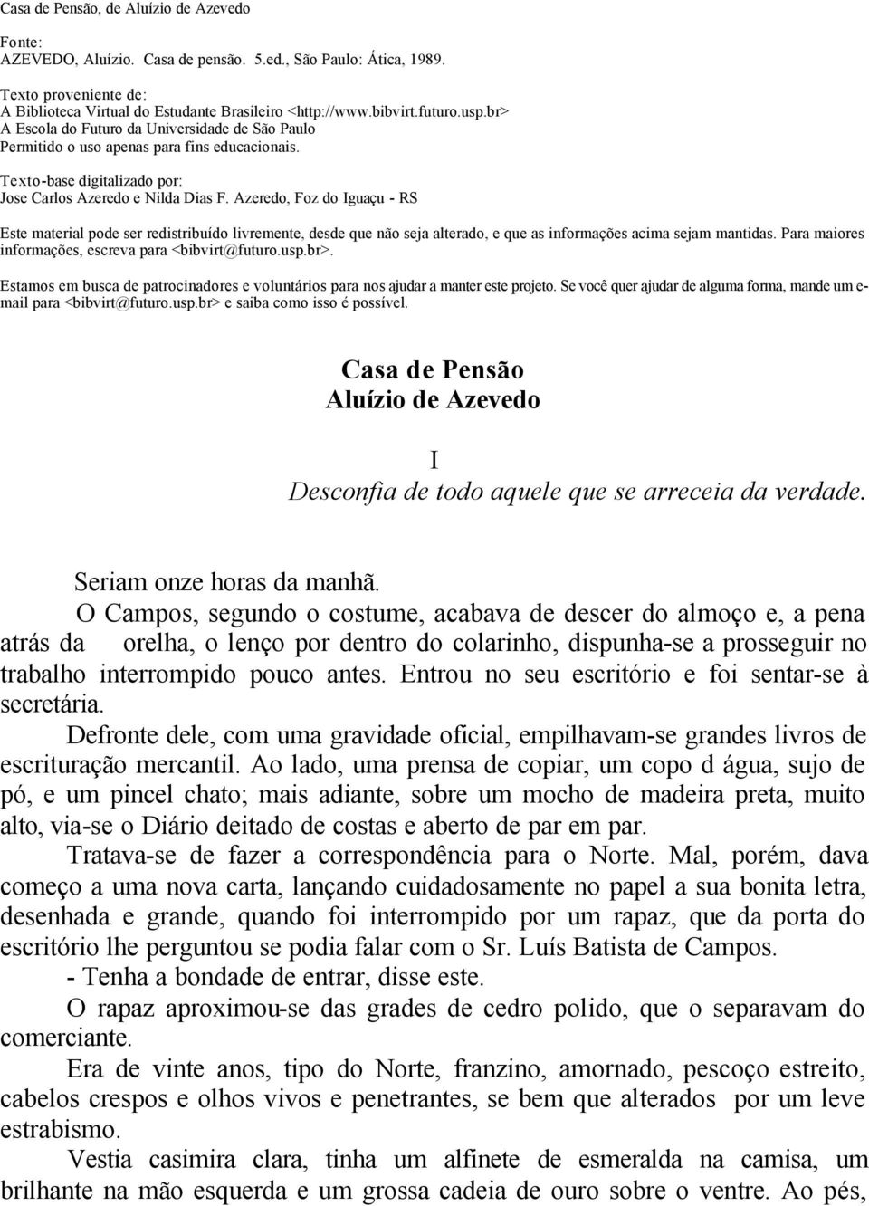 Azeredo, Foz do Iguaçu - RS Este material pode ser redistribuído livremente, desde que não seja alterado, e que as informações acima sejam mantidas.