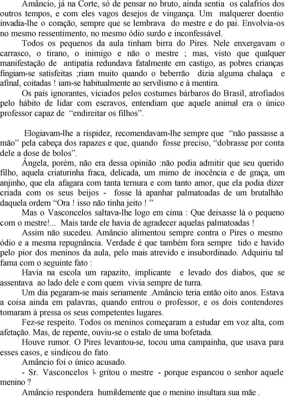 Todos os pequenos da aula tinham birra do Pires.