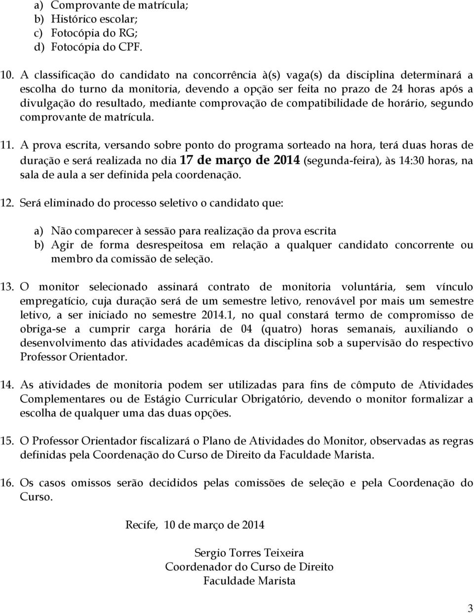 mediante comprovação de compatibilidade de horário, segundo comprovante de matrícula. 11.