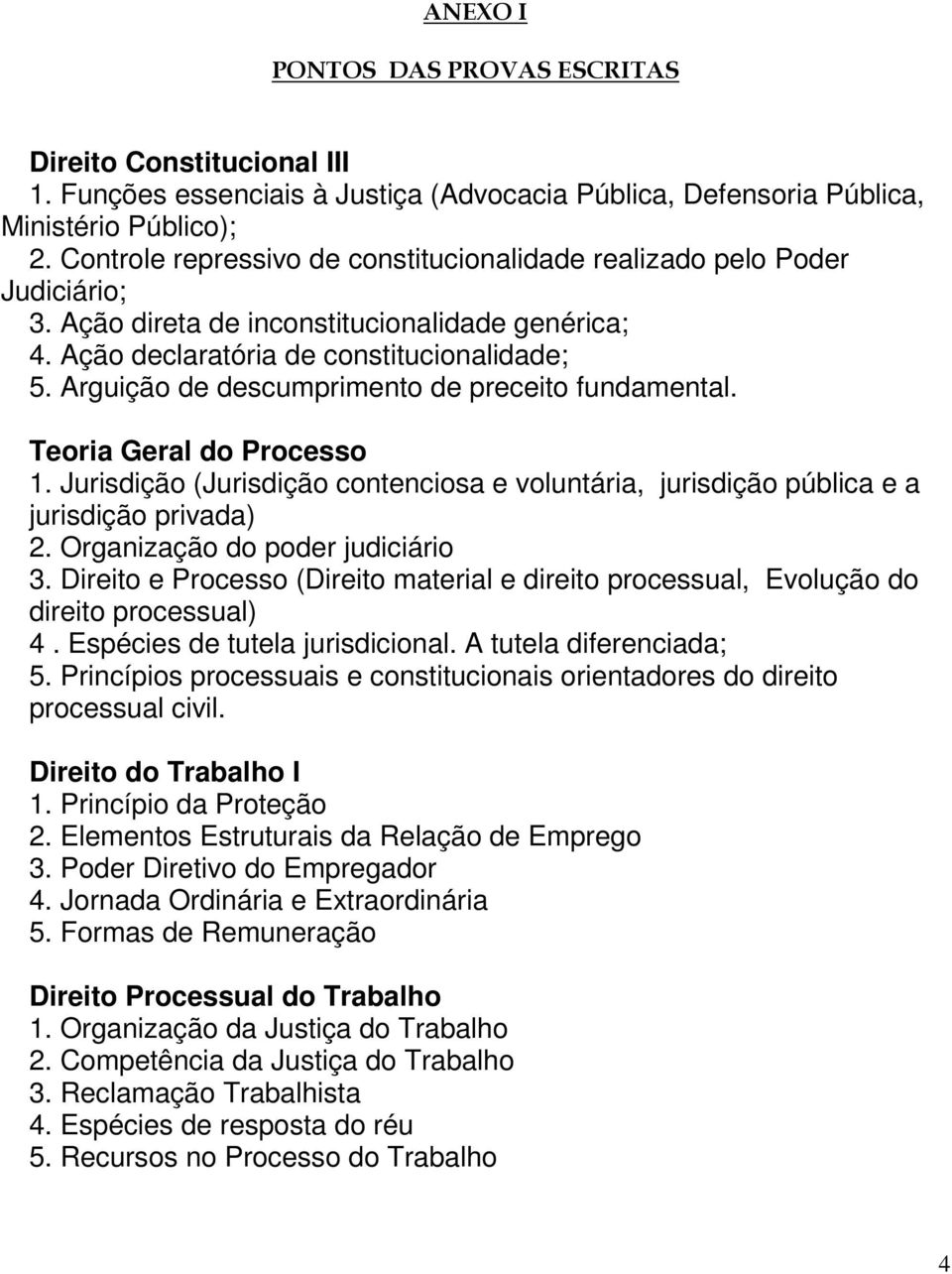 Arguição de descumprimento de preceito fundamental. Teoria Geral do Processo 1. Jurisdição (Jurisdição contenciosa e voluntária, jurisdição pública e a jurisdição privada) 2.