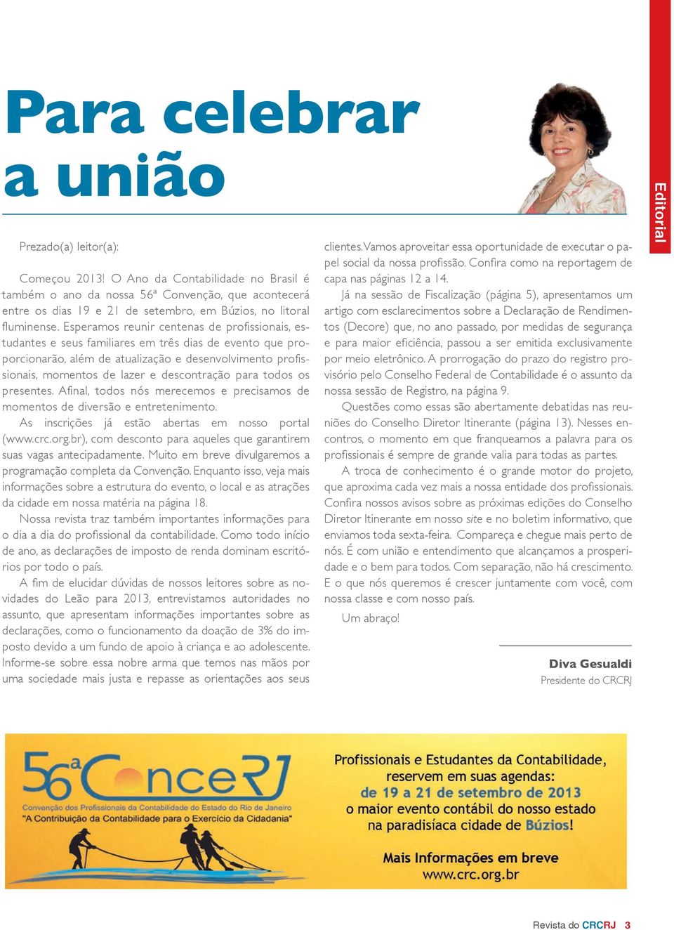 Esperamos reunir centenas de profissionais, estudantes e seus familiares em três dias de evento que proporcionarão, além de atualização e desenvolvimento profissionais, momentos de lazer e