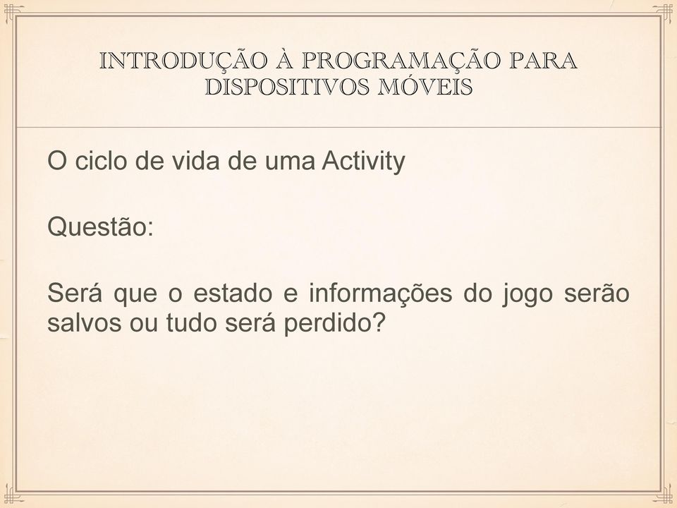 uma Activity Questão: Será que o estado e