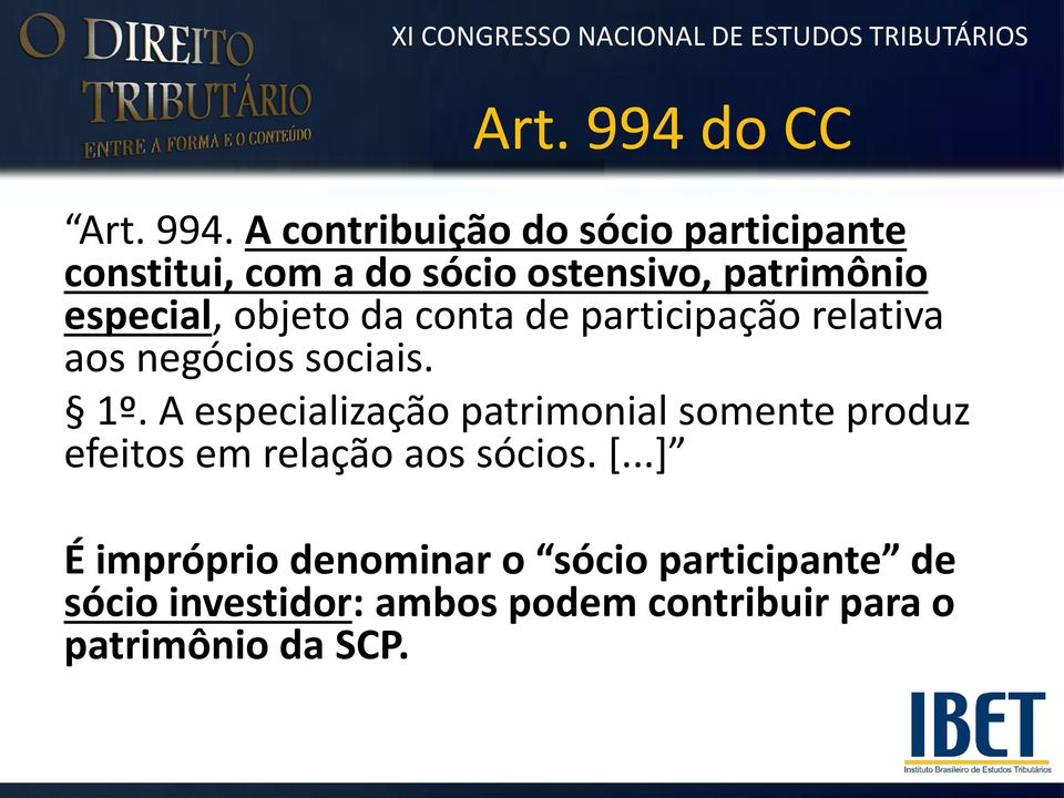 A contribuição do sócio participante constitui, com a do sócio ostensivo, patrimônio especial,