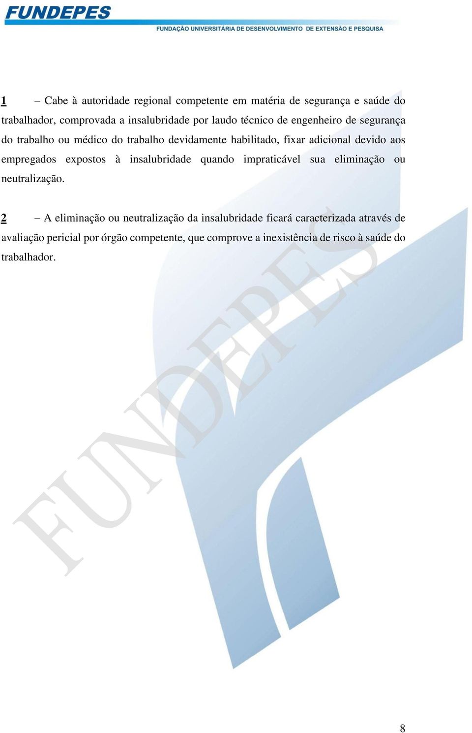 empregados expostos à insalubridade quando impraticável sua eliminação ou neutralização.