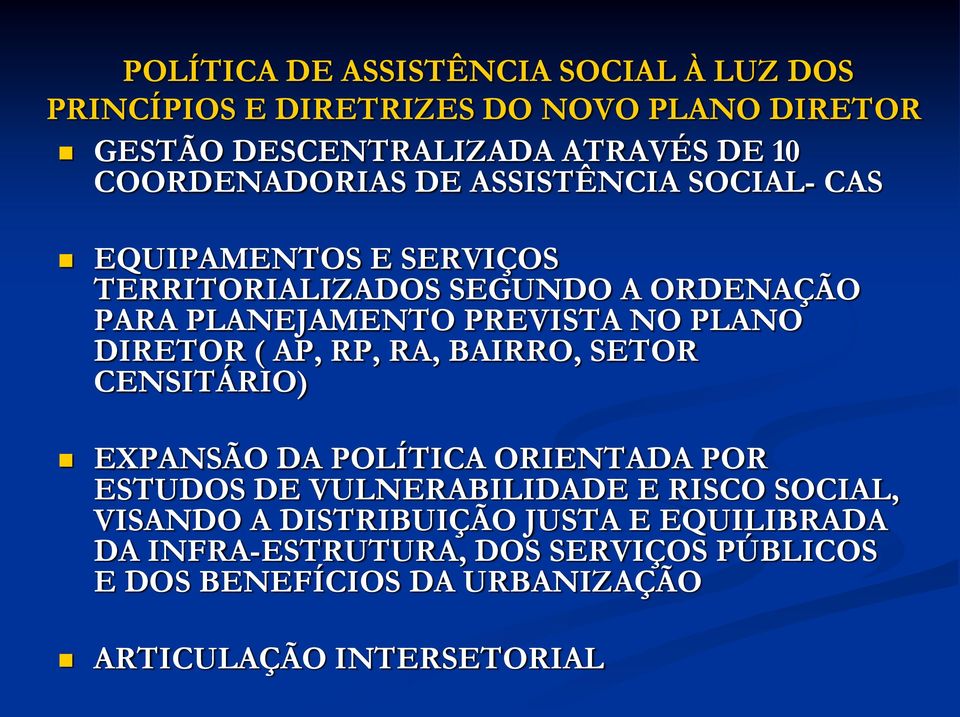 NO PLANO DIRETOR ( AP, RP, RA, BAIRRO, SETOR CENSITÁRIO) EXPANSÃO DA POLÍTICA ORIENTADA POR ESTUDOS DE VULNERABILIDADE E RISCO