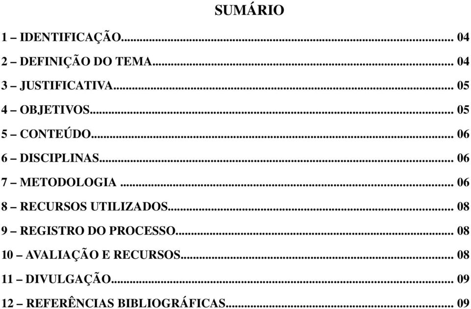 .. 06 8 RECURSOS UTILIZADOS... 08 9 REGISTRO DO PROCESSO.