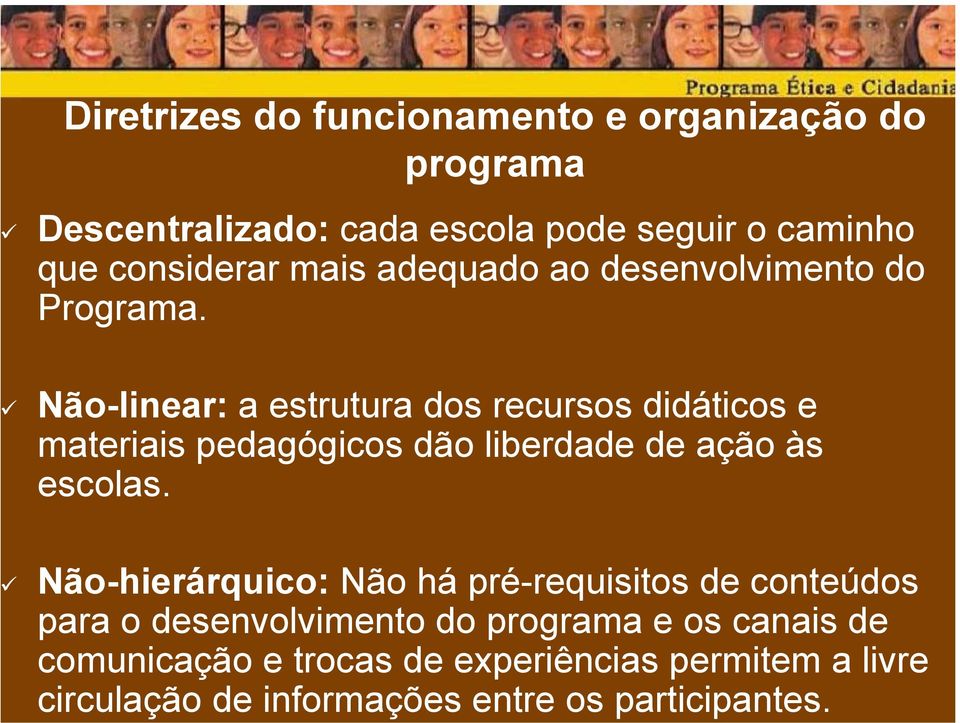 Diretrizes do funcionamento e organização do programa Descentralizado: cada escola pode seguir o caminho que