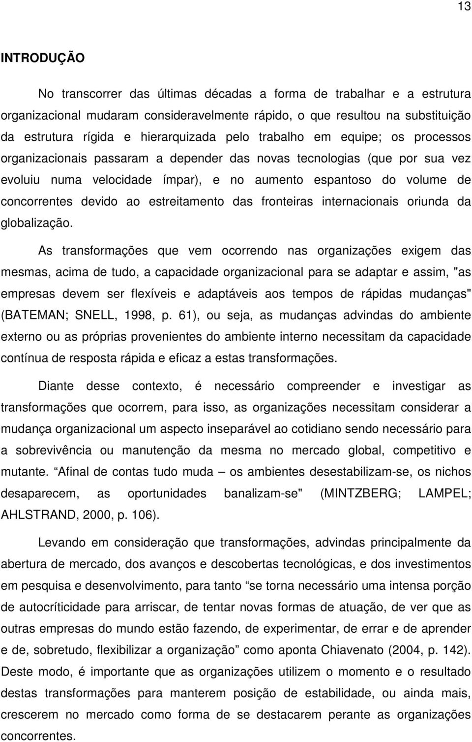 devido ao estreitamento das fronteiras internacionais oriunda da globalização.